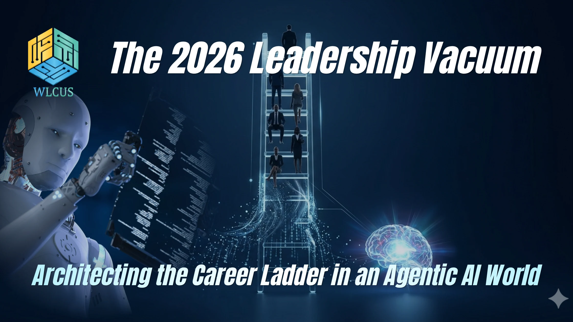 The 2026 Leadership Vacuum: Architecting the Career Ladder in an Agentic AI World