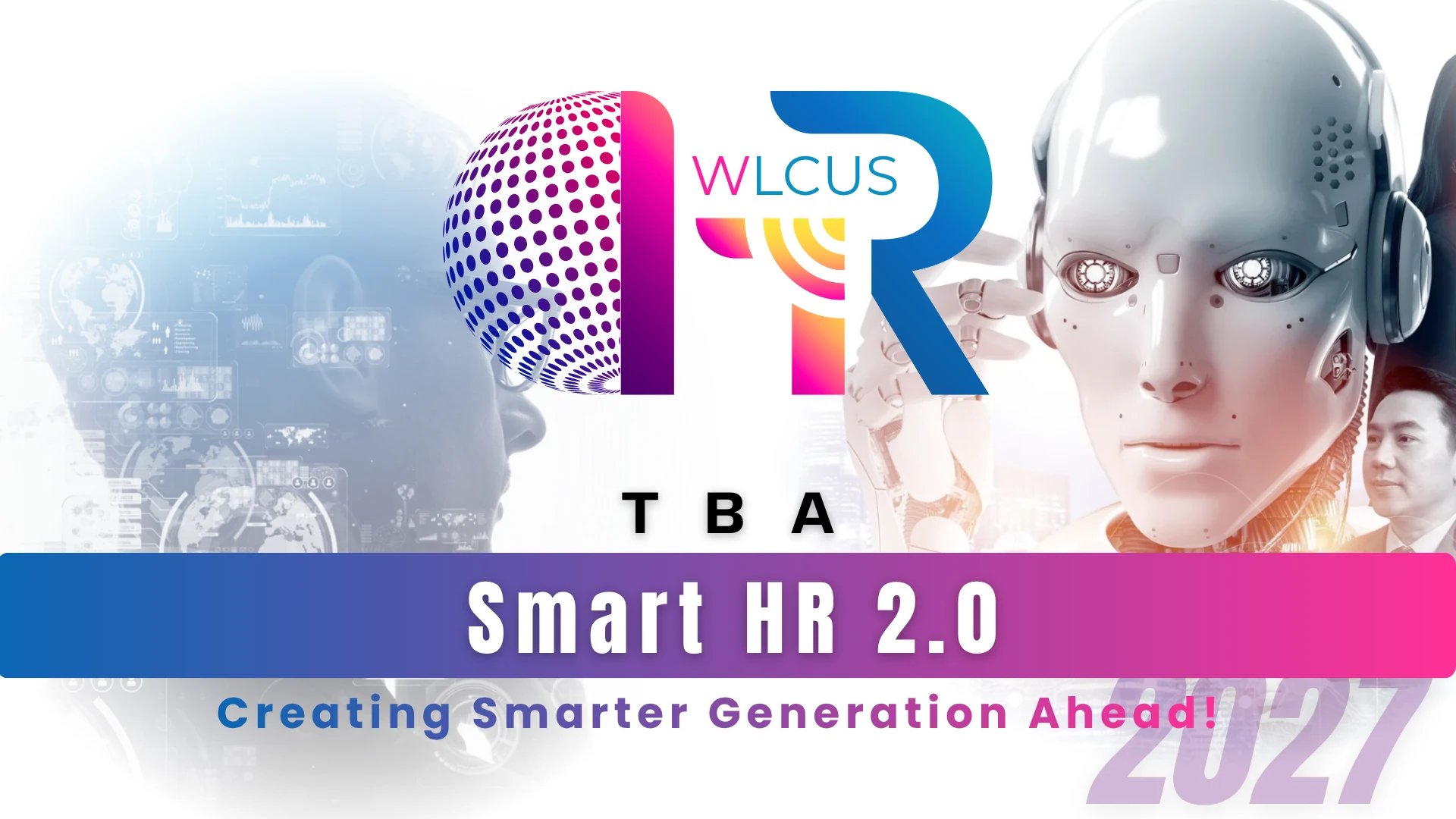 WLCUS Smart HR Summit | Human + AI | Barcelona | 2027 WLCUS Smart HR Summit | Human + AI | Barcelona | 2027